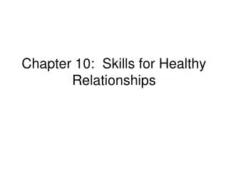 Chapter 10: Skills for Healthy Relationships