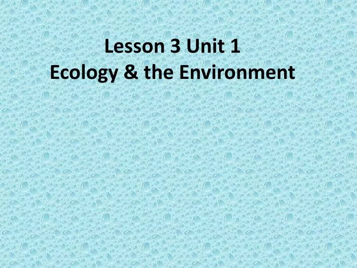 lesson 3 unit 1 ecology the environment