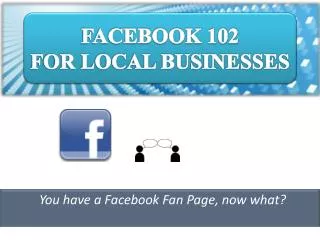 FACEBOOK 102 FOR LOCAL BUSINESSES
