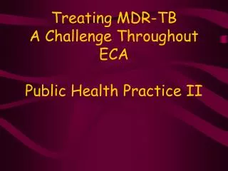 Treating MDR-TB A Challenge Throughout ECA Public Health Practice II