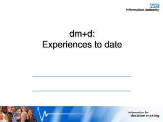 dm+d: Experiences to date