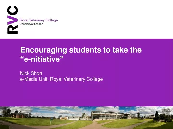 encouraging students to take the e nitiative nick short e media unit royal veterinary college