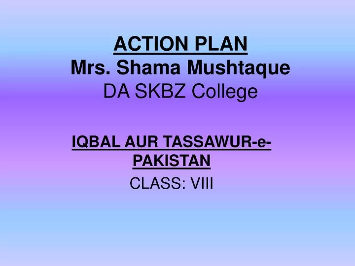 action plan mrs shama mushtaque da skbz college