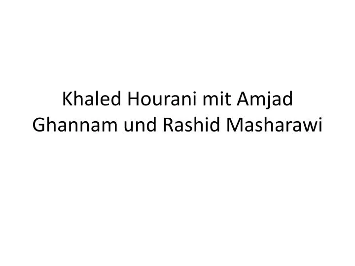 khaled hourani mit amjad ghannam und rashid masharawi