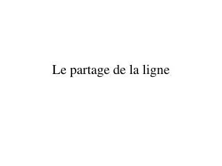 le partage de la ligne