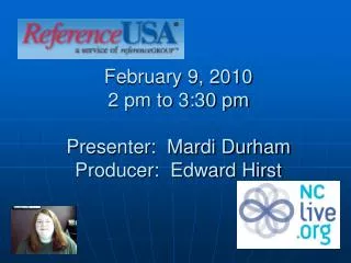 February 9, 2010 2 pm to 3:30 pm Presenter: Mardi Durham Producer: Edward Hirst