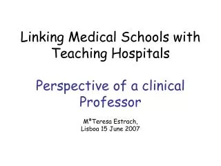 Linking Medical Schools with Teaching Hospitals Perspective of a clinical Professor