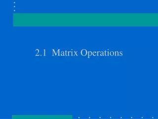 2.1 Matrix Operations