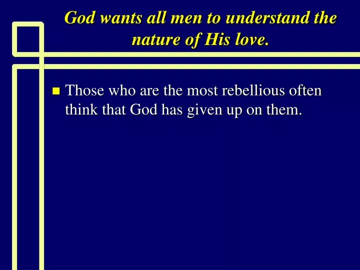 god wants all men to understand the nature of his love