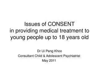 Issues of CONSENT in providing medical treatment to young people up to 18 years old