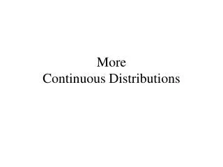 More Continuous Distributions
