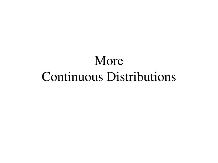 more continuous distributions