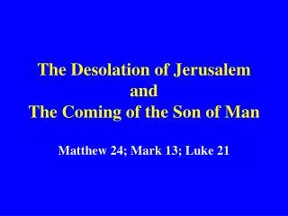 The Desolation of Jerusalem and The Coming of the Son of Man