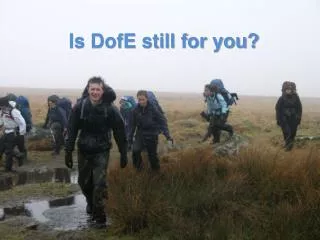 Is DofE still for you?