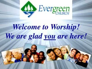 Welcome to Worship! We are glad you are here!