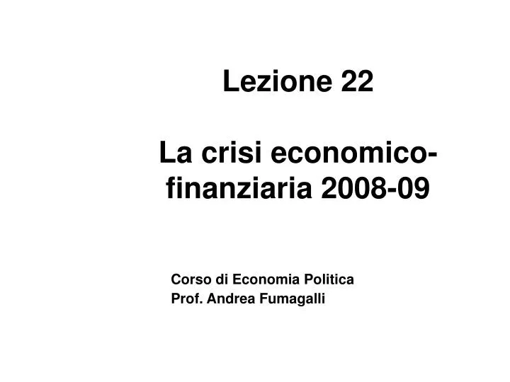 lezione 22 la crisi economico finanziaria 2008 09