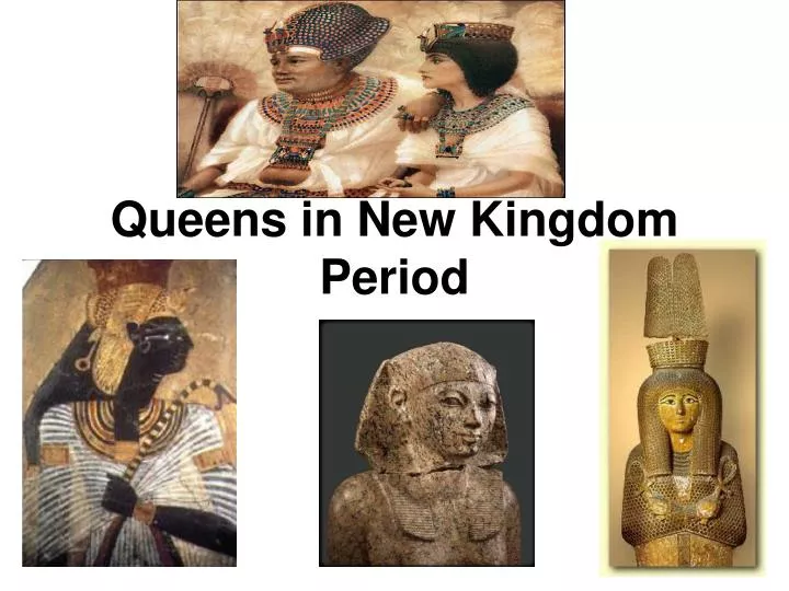 queens in new kingdom period