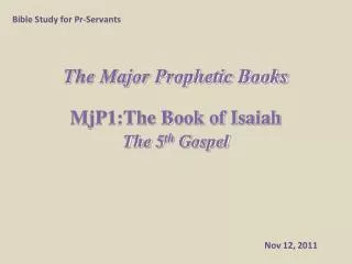 The Major Prophetic Books MjP1:The Book of Isaiah The 5 th Gospel