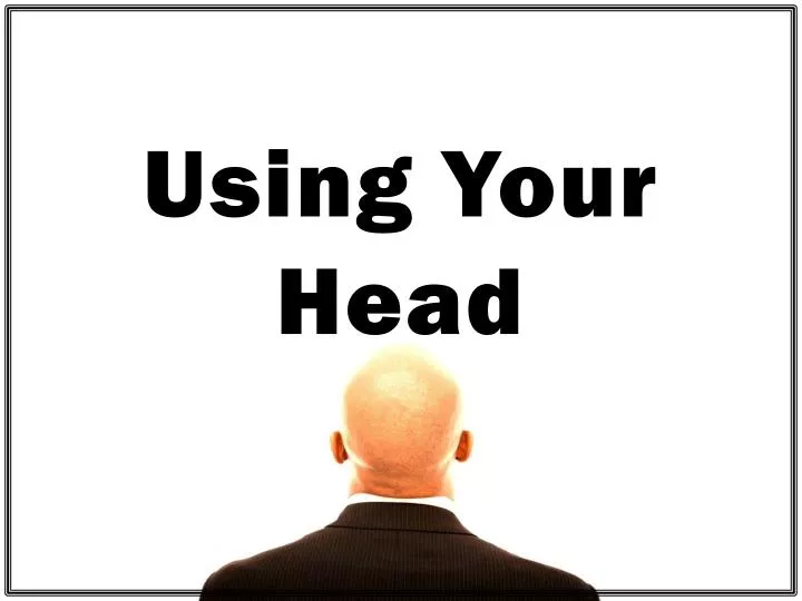 using your head