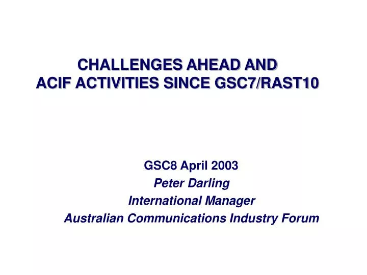 challenges ahead and acif activities since gsc7 rast10
