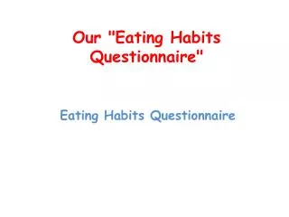 Our &quot;Eating Habits Questionnaire&quot;