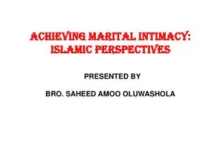 ACHIEVING MARITAL INTIMACY: ISLAMIC PERSPECTIVES PRESENTED BY BRO. SAHEED AMOO OLUWASHOLA
