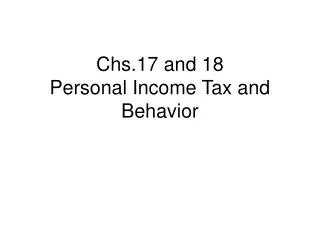 Chs.17 and 18 Personal Income Tax and Behavior