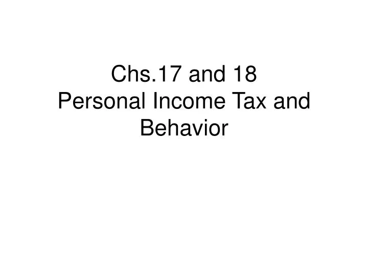 chs 17 and 18 personal income tax and behavior