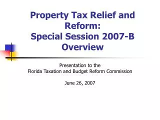 Property Tax Relief and Reform: Special Session 2007-B Overview