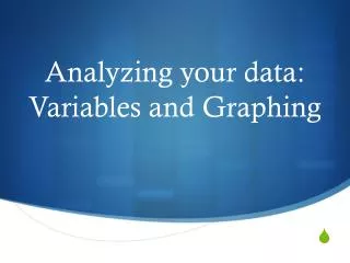 Analyzing your data: Variables and Graphing