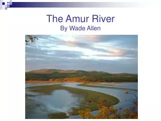 The Amur River By Wade Allen