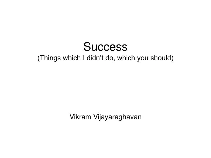 success things which i didn t do which you should vikram vijayaraghavan