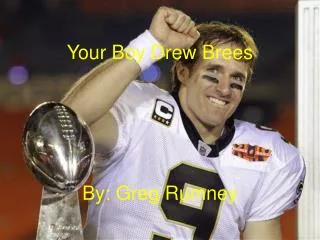 Your Boy Drew Brees By: Greg Rumney