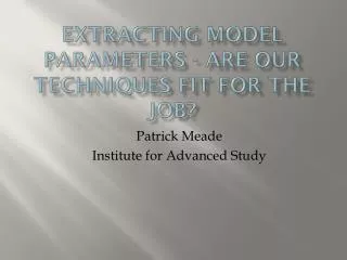 Extracting model parameters - are our techniques fit for the job?