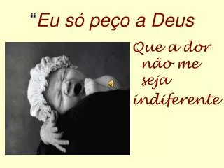 eu s pe o a deus