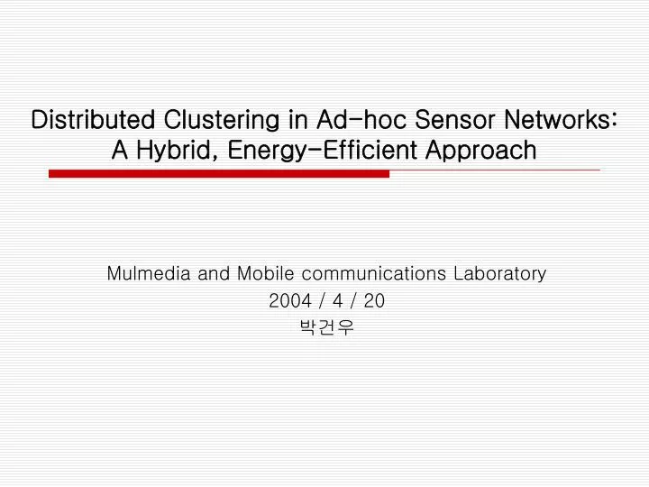 distributed clustering in ad hoc sensor networks a hybrid energy efficient approach