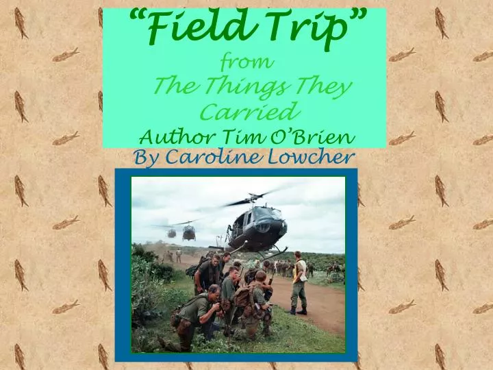 field trip from the things they carried author tim o brien
