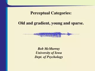 Perceptual Categories: Old and gradient, young and sparse.