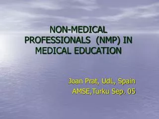 NON-MEDICAL PROFESSIONALS (NMP) IN MEDICAL EDUCATION