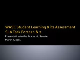 WASC Student Learning &amp; its Assessment SLA Task Forces 1 &amp; 2