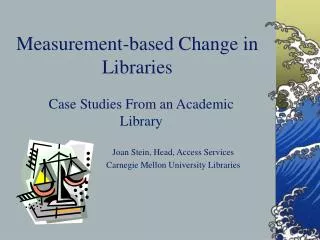 Measurement-based Change in Libraries
