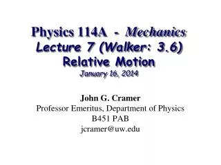 Physics 114A - Mechanics Lecture 7 (Walker: 3.6) Relative Motion January 16, 2014