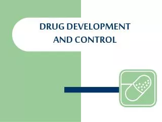 DRUG DEVELOPMENT AND CONTROL