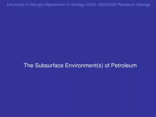 The Subsurface Environment(s) of Petroleum
