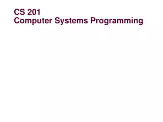 CS 201 Computer Systems Programming