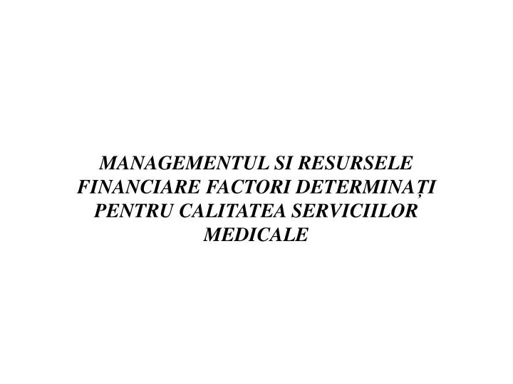 managementul si resursele financiare factori determina i pentru calitatea serviciilor medicale
