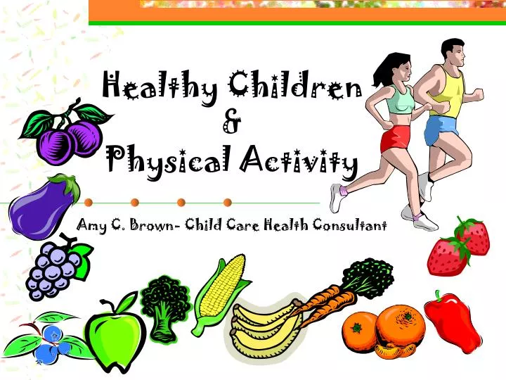 healthy children physical activity amy c brown child care health consultant