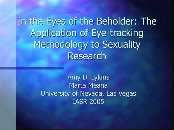 in the eyes of the beholder the application of eye tracking methodology to sexuality research