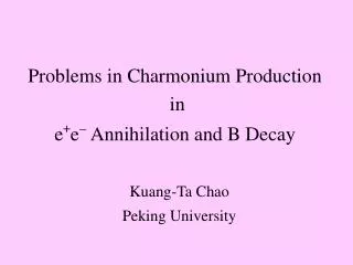 Problems in Charmonium Production in e + e ? Annihilation and B Decay