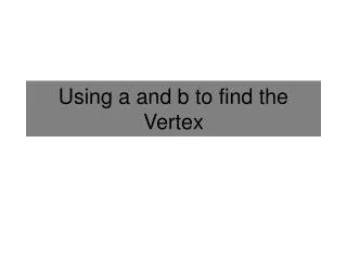 Using a and b to find the Vertex
